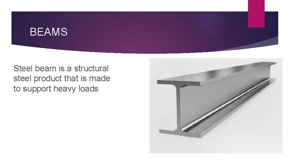 BEAMS Steel beam is a structural steel product that is made to support heavy