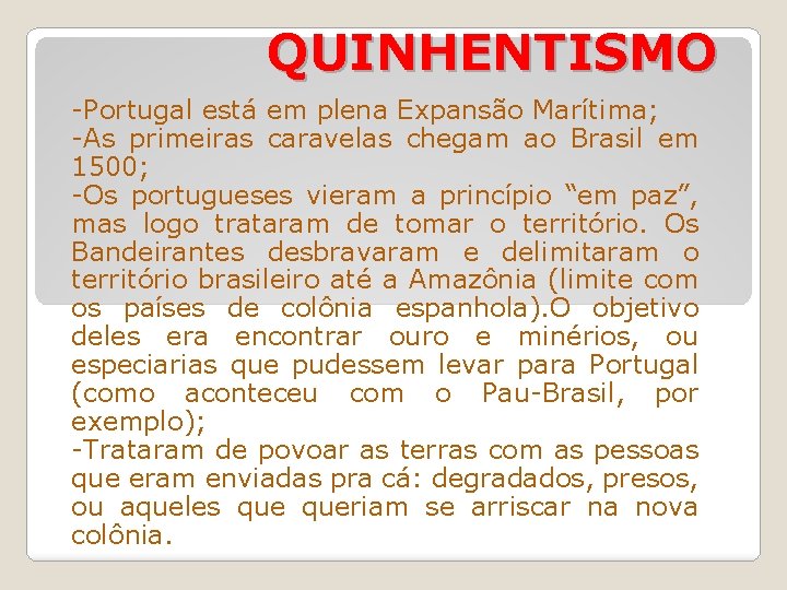 QUINHENTISMO -Portugal está em plena Expansão Marítima; -As primeiras caravelas chegam ao Brasil em