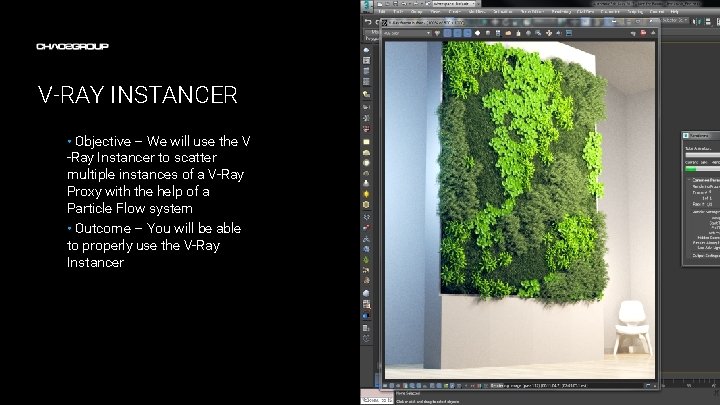 V-RAY INSTANCER • Objective – We will use the V -Ray Instancer to scatter
