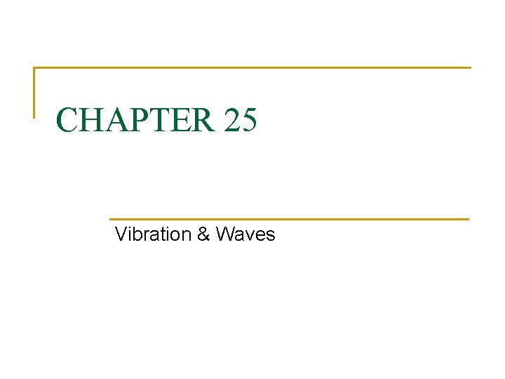 CHAPTER 25 Vibration & Waves 