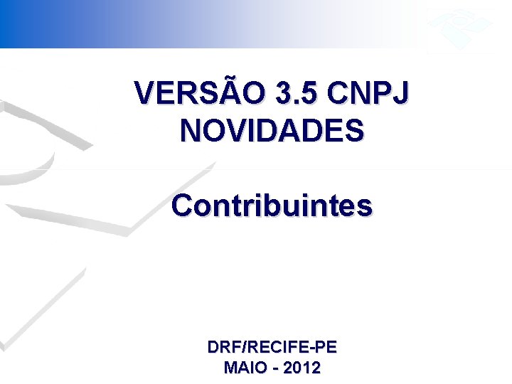 VERSÃO 3. 5 CNPJ NOVIDADES Contribuintes DRF/RECIFE-PE MAIO - 2012 