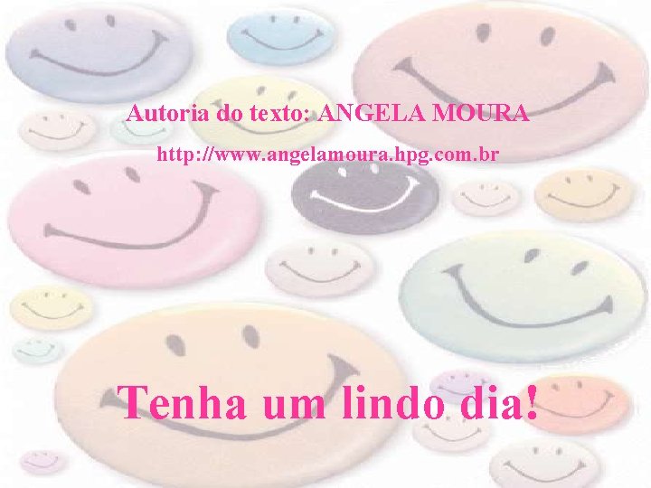 Autoria do texto: ANGELA MOURA http: //www. angelamoura. hpg. com. br Tenha um lindo