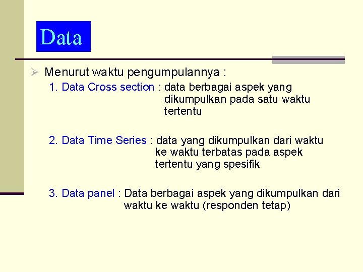 data Data Ø Menurut waktu pengumpulannya : 1. Data Cross section : data berbagai