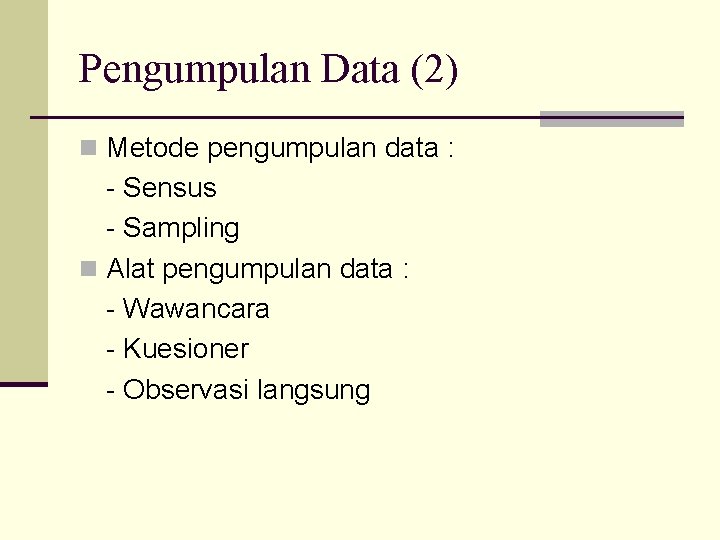 Pengumpulan Data (2) n Metode pengumpulan data : - Sensus - Sampling n Alat