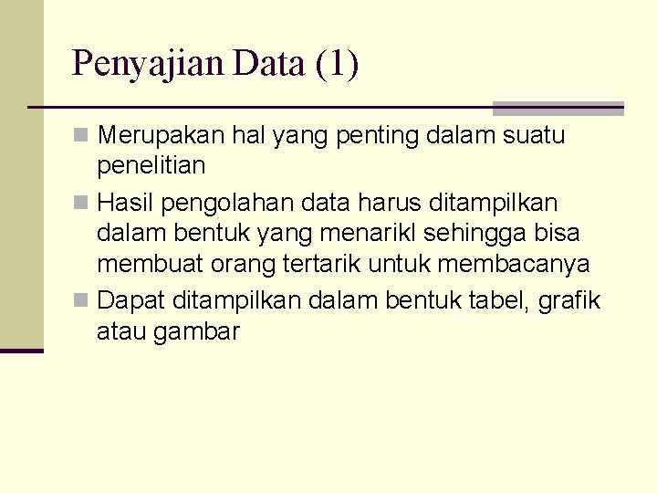 Penyajian Data (1) n Merupakan hal yang penting dalam suatu penelitian n Hasil pengolahan