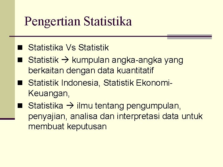 Pengertian Statistika Vs Statistik n Statistik kumpulan angka-angka yang berkaitan dengan data kuantitatif n