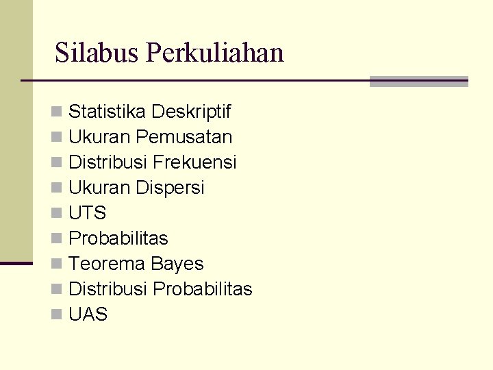 Silabus Perkuliahan n n n n Statistika Deskriptif Ukuran Pemusatan Distribusi Frekuensi Ukuran Dispersi