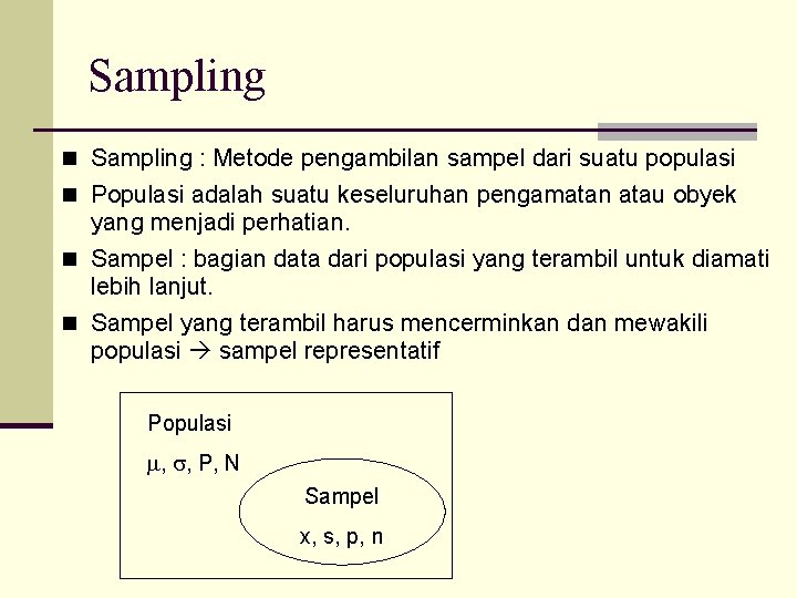 Sampling n Sampling : Metode pengambilan sampel dari suatu populasi n Populasi adalah suatu