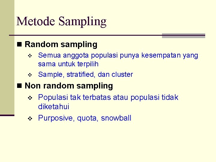 Metode Sampling n Random sampling v v Semua anggota populasi punya kesempatan yang sama