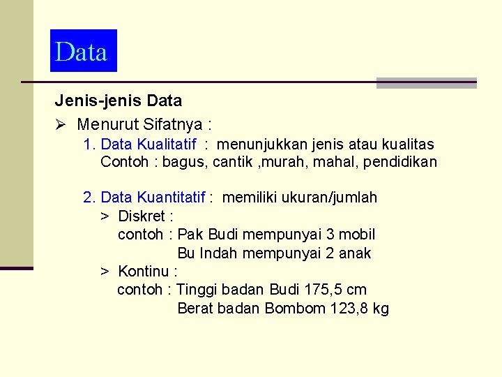 Data Jenis-jenis Data Ø Menurut Sifatnya : 1. Data Kualitatif : menunjukkan jenis atau