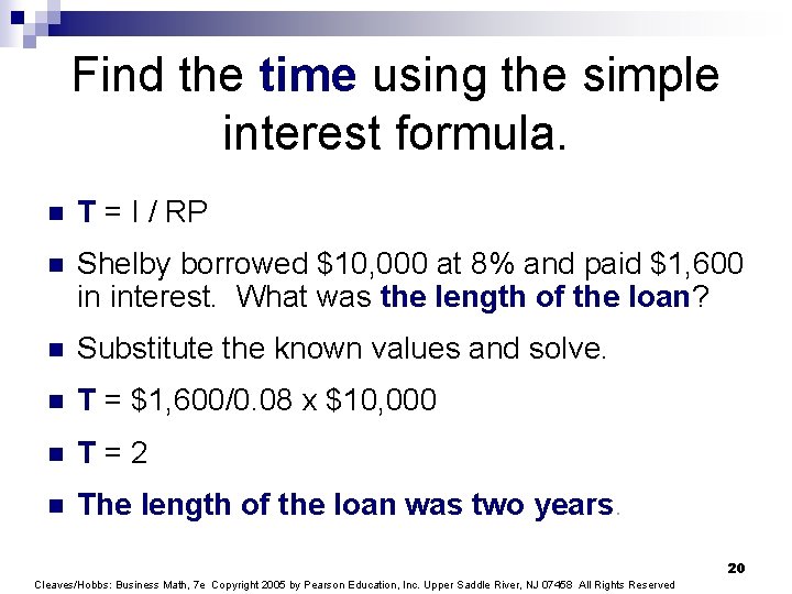 Find the time using the simple interest formula. n T = I / RP