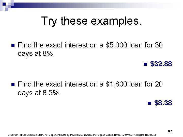 Try these examples. n Find the exact interest on a $5, 000 loan for