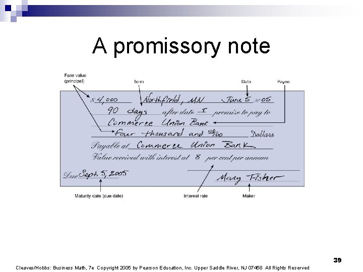 A promissory note 39 Cleaves/Hobbs: Business Math, 7 e Copyright 2005 by Pearson Education,