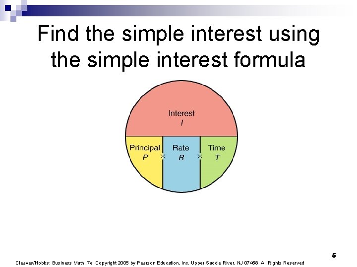 Find the simple interest using the simple interest formula 5 Cleaves/Hobbs: Business Math, 7