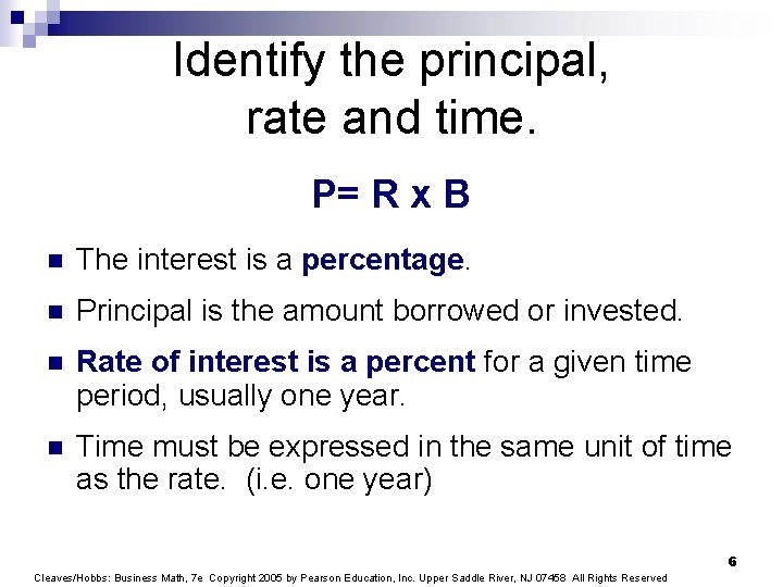 Identify the principal, rate and time. P= R x B n The interest is