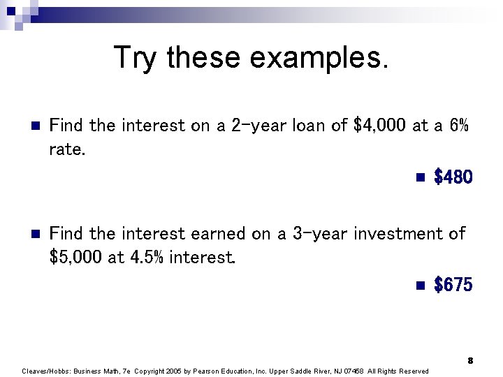 Try these examples. n Find the interest on a 2 -year loan of $4,