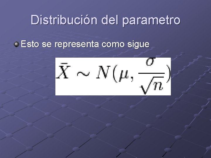 Distribución del parametro Esto se representa como sigue 