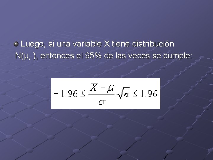 Luego, si una variable X tiene distribución N(μ, ), entonces el 95% de las