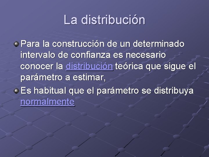 La distribución Para la construcción de un determinado intervalo de confianza es necesario conocer