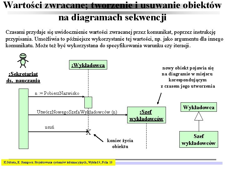 Wartości zwracane; tworzenie i usuwanie obiektów na diagramach sekwencji Czasami przydaje się uwidocznienie wartości