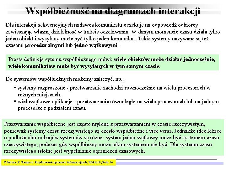 Współbieżność na diagramach interakcji Dla interakcji sekwencyjnych nadawca komunikatu oczekuje na odpowiedź odbiorcy zawieszając