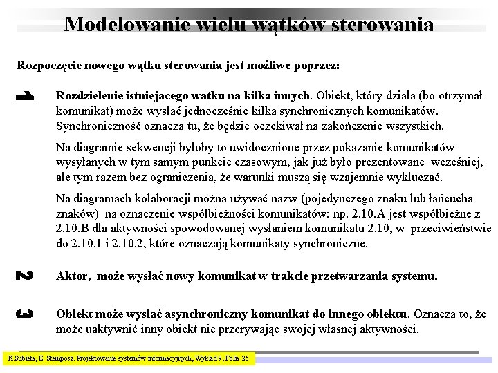 Modelowanie wielu wątków sterowania Rozpoczęcie nowego wątku sterowania jest możliwe poprzez: Rozdzielenie istniejącego wątku