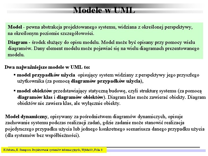 Modele w UML Model - pewna abstrakcja projektowanego systemu, widziana z określonej perspektywy, na