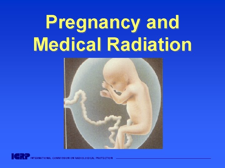 Pregnancy and Medical Radiation INTERNATIONAL COMMISSION ON RADIOLOGICAL PROTECTION ——————————————————— 