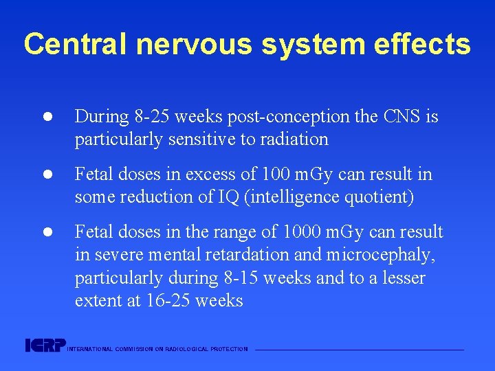 Central nervous system effects l During 8 -25 weeks post-conception the CNS is particularly