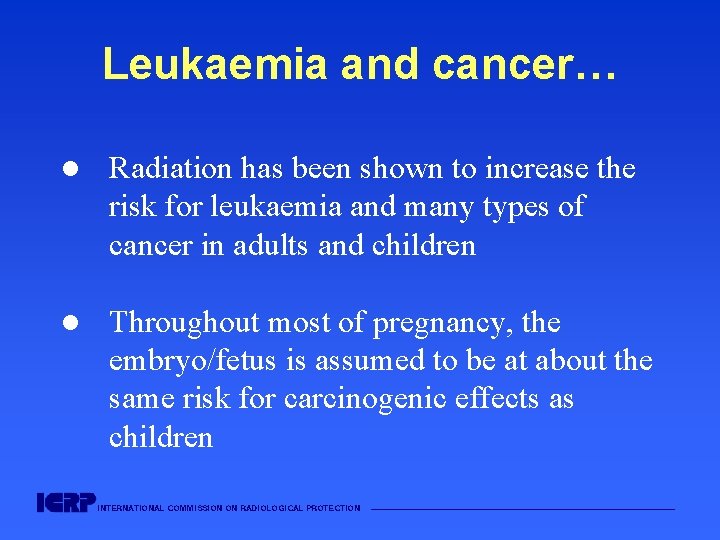 Leukaemia and cancer… l Radiation has been shown to increase the risk for leukaemia