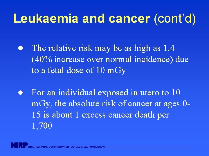 Leukaemia and cancer (cont’d) l The relative risk may be as high as 1.