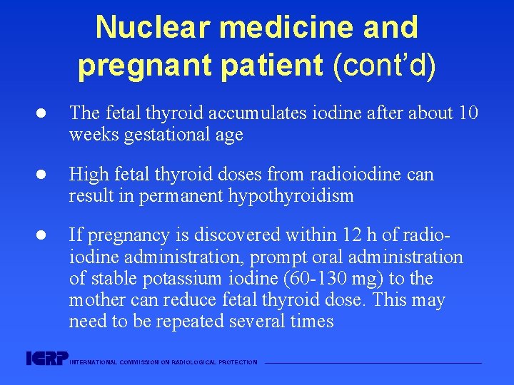 Nuclear medicine and pregnant patient (cont’d) l The fetal thyroid accumulates iodine after about