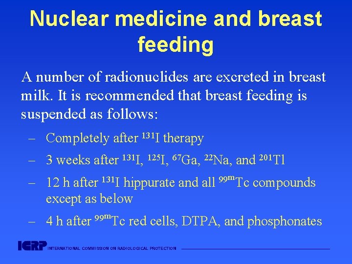 Nuclear medicine and breast feeding A number of radionuclides are excreted in breast milk.