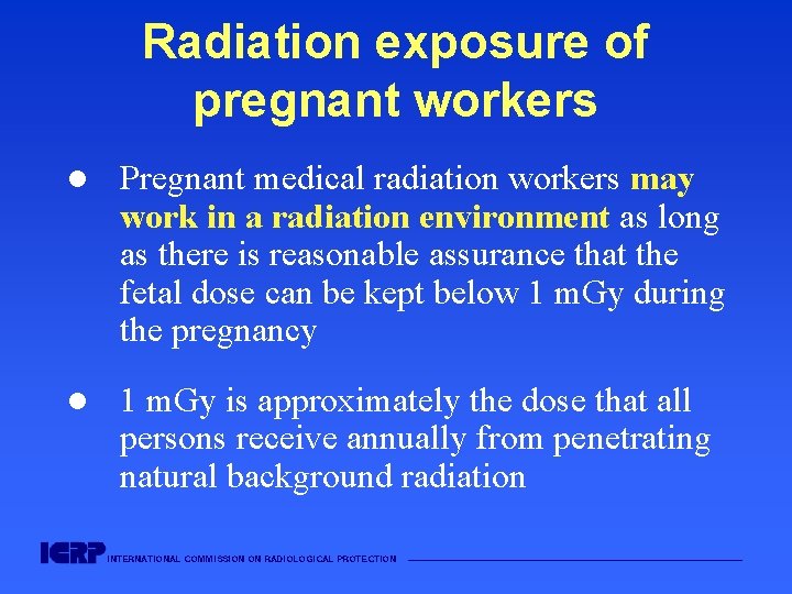 Radiation exposure of pregnant workers l Pregnant medical radiation workers may work in a