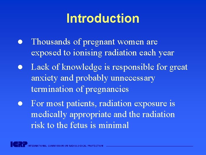 Introduction l Thousands of pregnant women are exposed to ionising radiation each year l