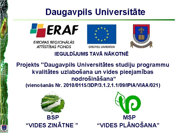 Daugavpils Universitāte IEGULDĪJUMS TAVĀ NĀKOTNĒ Projekts "Daugavpils Universitātes studiju programmu kvalitātes uzlabošana un vides