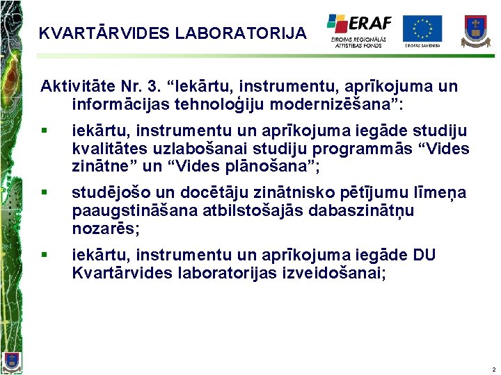 KVARTĀRVIDES LABORATORIJA Aktivitāte Nr. 3. “Iekārtu, instrumentu, aprīkojuma un informācijas tehnoloģiju modernizēšana”: § iekārtu,