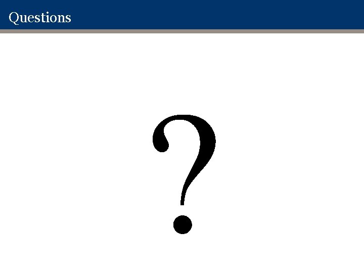 Questions ? Questions ?