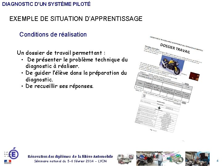 DIAGNOSTIC D’UN SYSTÈME PILOTÉ EXEMPLE DE SITUATION D’APPRENTISSAGE Conditions de réalisation Un dossier de