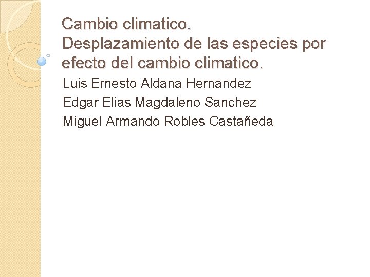 Cambio climatico. Desplazamiento de las especies por efecto del cambio climatico. Luis Ernesto Aldana