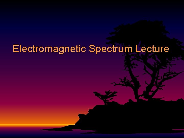 Electromagnetic Spectrum Lecture 