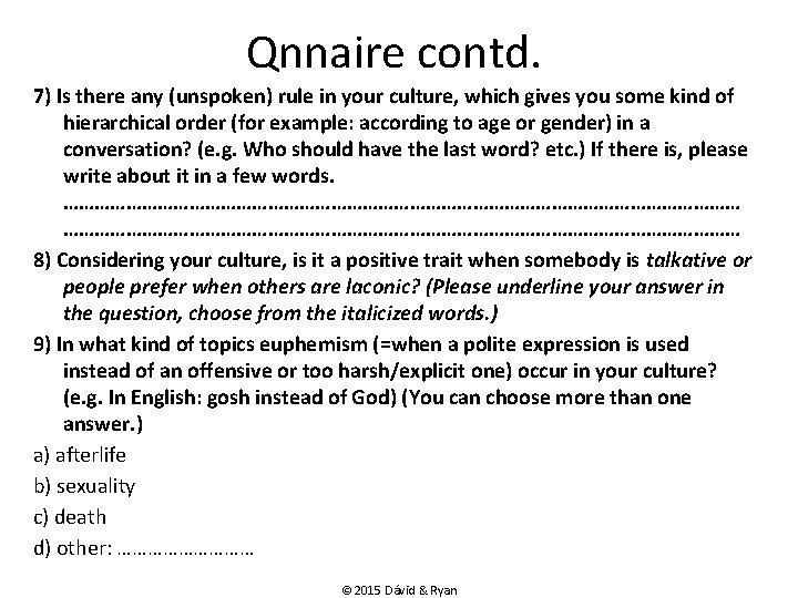 Qnnaire contd. 7) Is there any (unspoken) rule in your culture, which gives you