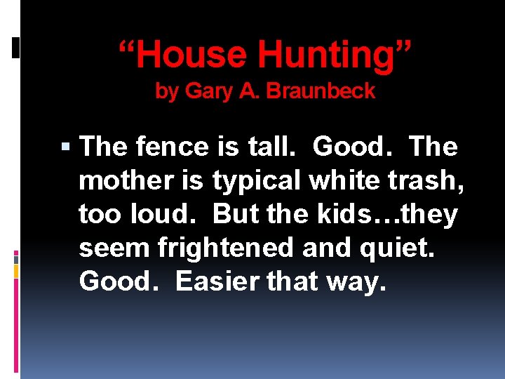 “House Hunting” by Gary A. Braunbeck The fence is tall. Good. The mother is