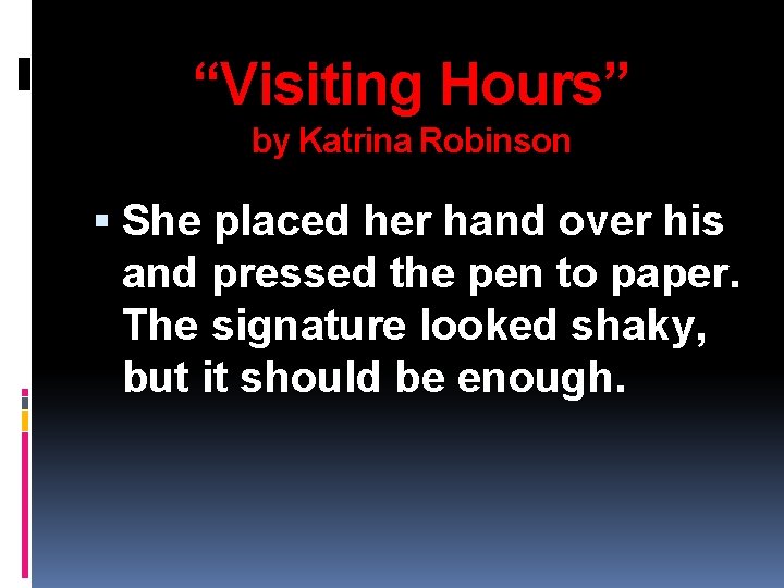 “Visiting Hours” by Katrina Robinson She placed her hand over his and pressed the