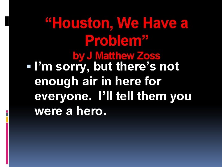 “Houston, We Have a Problem” by J Matthew Zoss I’m sorry, but there’s not