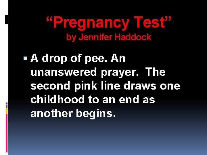 “Pregnancy Test” by Jennifer Haddock A drop of pee. An unanswered prayer. The second