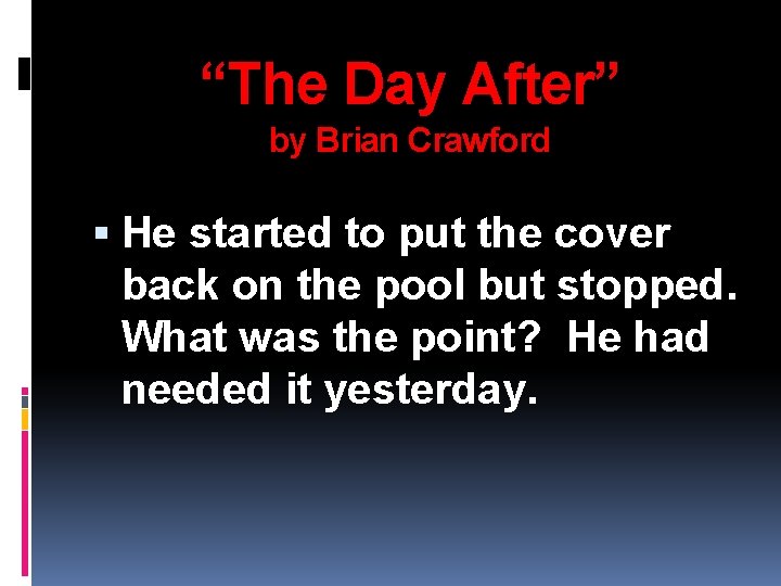 “The Day After” by Brian Crawford He started to put the cover back on