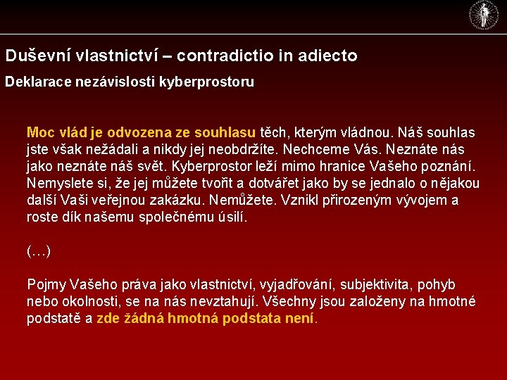 Duševní vlastnictví – contradictio in adiecto Deklarace nezávislosti kyberprostoru Moc vlád je odvozena ze