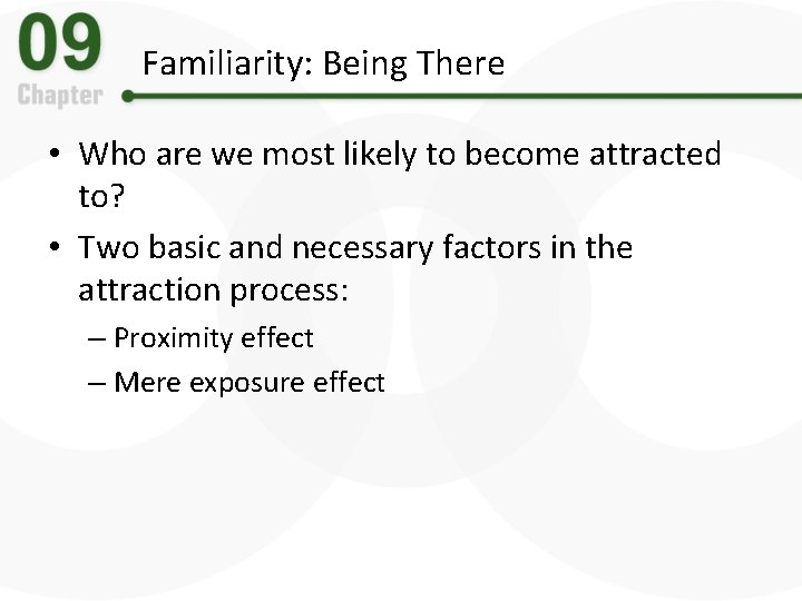 Familiarity: Being There • Who are we most likely to become attracted to? •