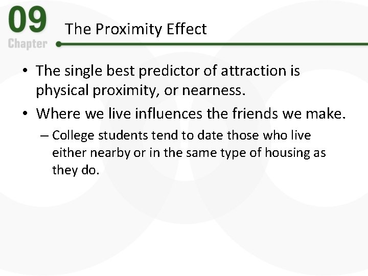 The Proximity Effect • The single best predictor of attraction is physical proximity, or